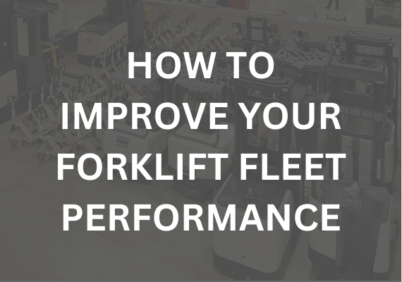 HOW TO IMPROVE YOUR FORKLIFT FLEET PERFORMANCE